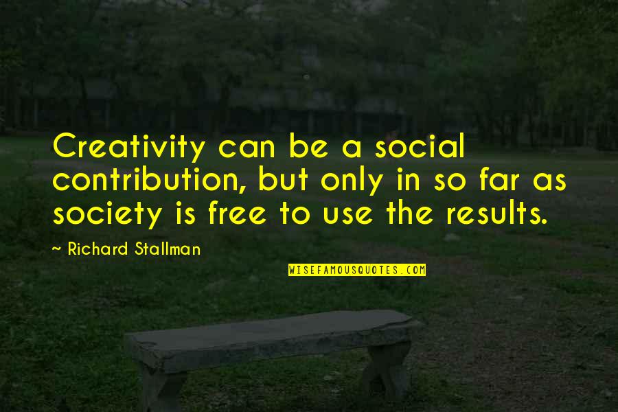 Social Contribution Quotes By Richard Stallman: Creativity can be a social contribution, but only