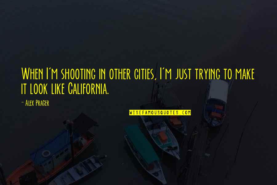 Social Control Quotes By Alex Prager: When I'm shooting in other cities, I'm just