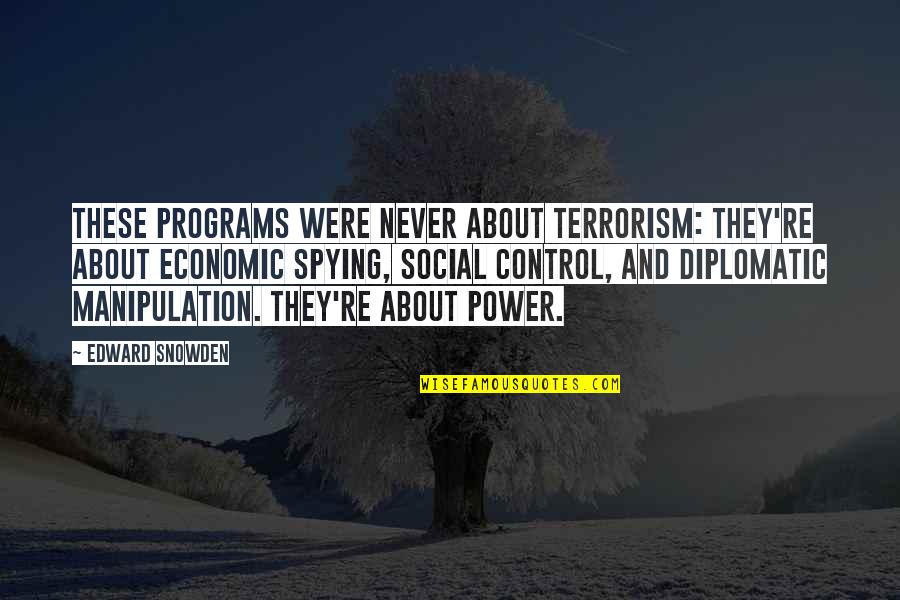 Social Control Quotes By Edward Snowden: These programs were never about terrorism: they're about Social Control Quotes By Edward Snowden: These programs were never about terrorism: they're about