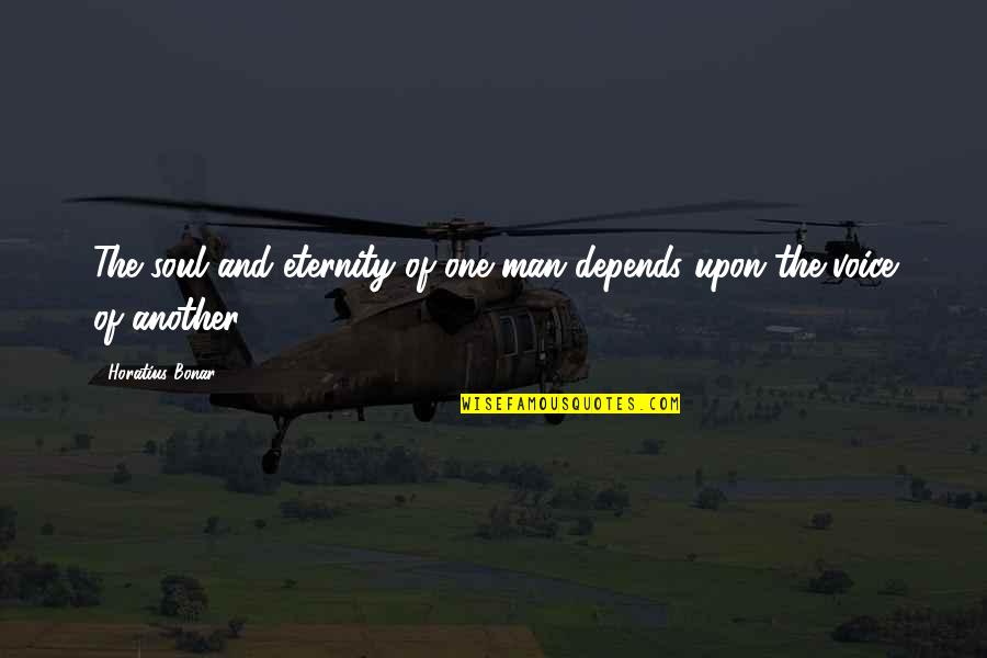 Social Control Quotes By Horatius Bonar: The soul and eternity of one man depends Social Control Quotes By Horatius Bonar: The soul and eternity of one man depends