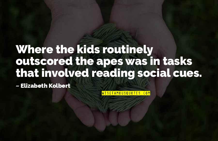 Social Cues Quotes By Elizabeth Kolbert: Where the kids routinely outscored the apes was