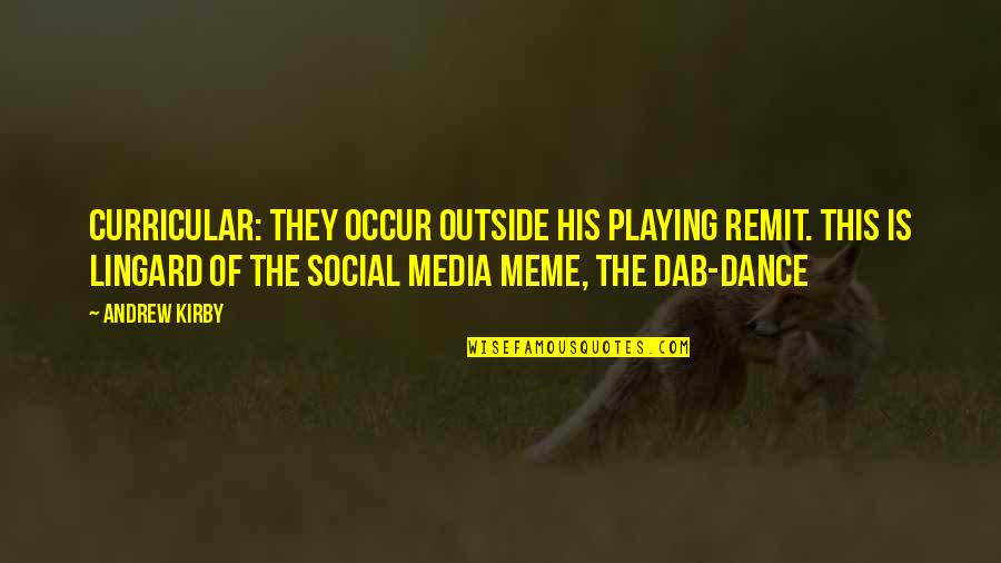 Social Dance Quotes By Andrew Kirby: curricular: they occur outside his playing remit. This Social Dance Quotes By Andrew Kirby: curricular: they occur outside his playing remit. This