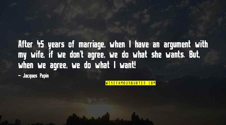 Social Dilemma Tool Quote Quotes By Jacques Pepin: After 45 years of marriage, when I have Social Dilemma Tool Quote Quotes By Jacques Pepin: After 45 years of marriage, when I have