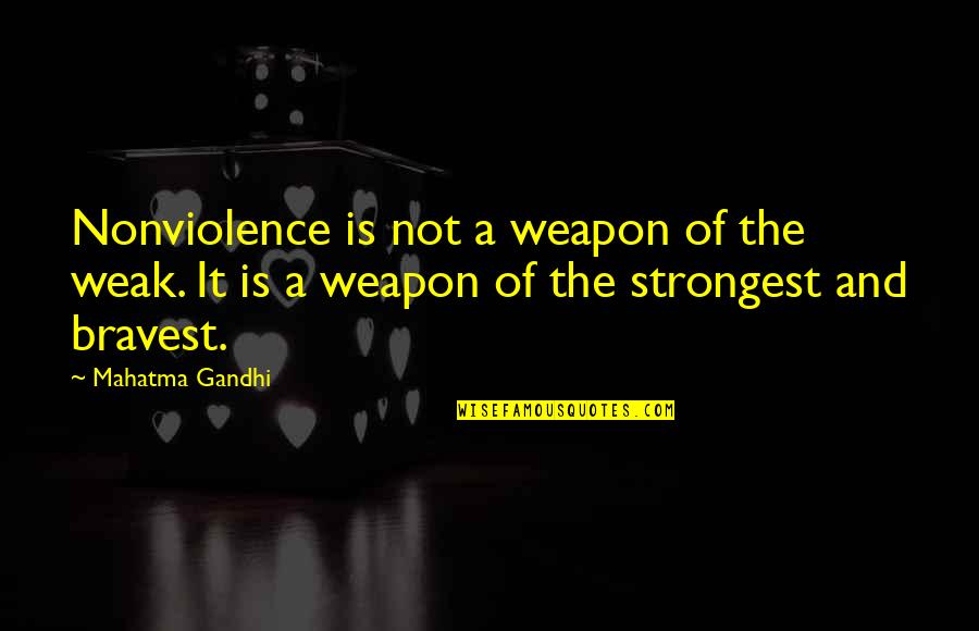Social Discourses Quotes By Mahatma Gandhi: Nonviolence is not a weapon of the weak.
