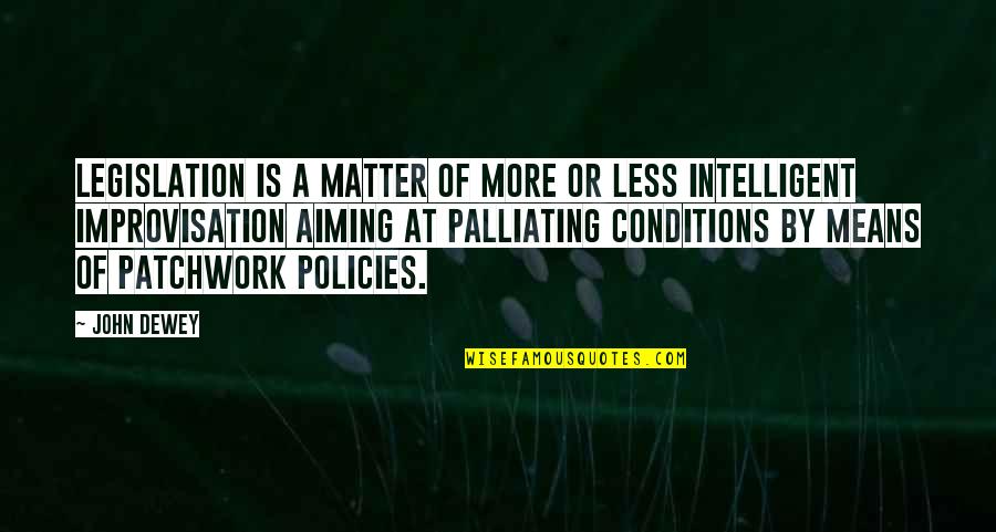 Social Disease Quotes By John Dewey: Legislation is a matter of more or less Social Disease Quotes By John Dewey: Legislation is a matter of more or less
