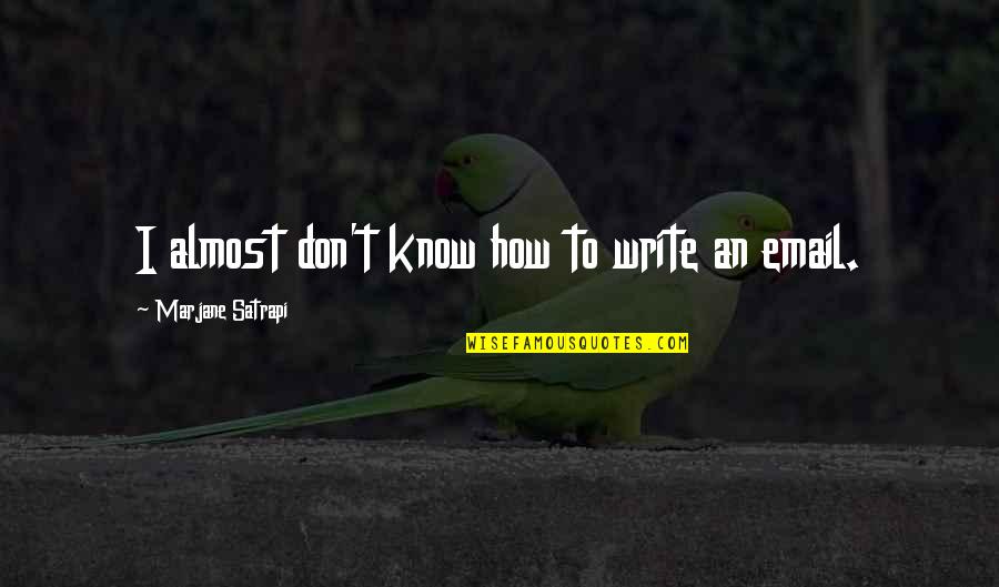 Social Disintegration Quotes By Marjane Satrapi: I almost don't know how to write an