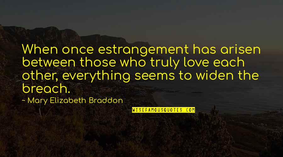 Social Disorder Quotes By Mary Elizabeth Braddon: When once estrangement has arisen between those who