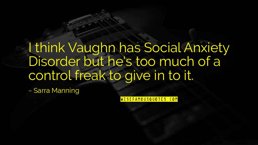 Social Disorder Quotes By Sarra Manning: I think Vaughn has Social Anxiety Disorder but