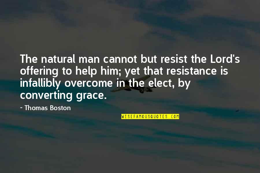 Social Disorder Quotes By Thomas Boston: The natural man cannot but resist the Lord's