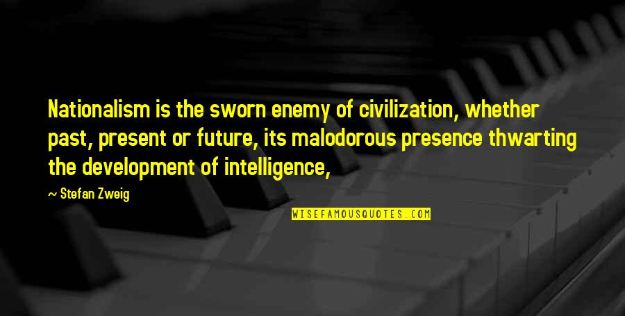 Social Disruption Quotes By Stefan Zweig: Nationalism is the sworn enemy of civilization, whether