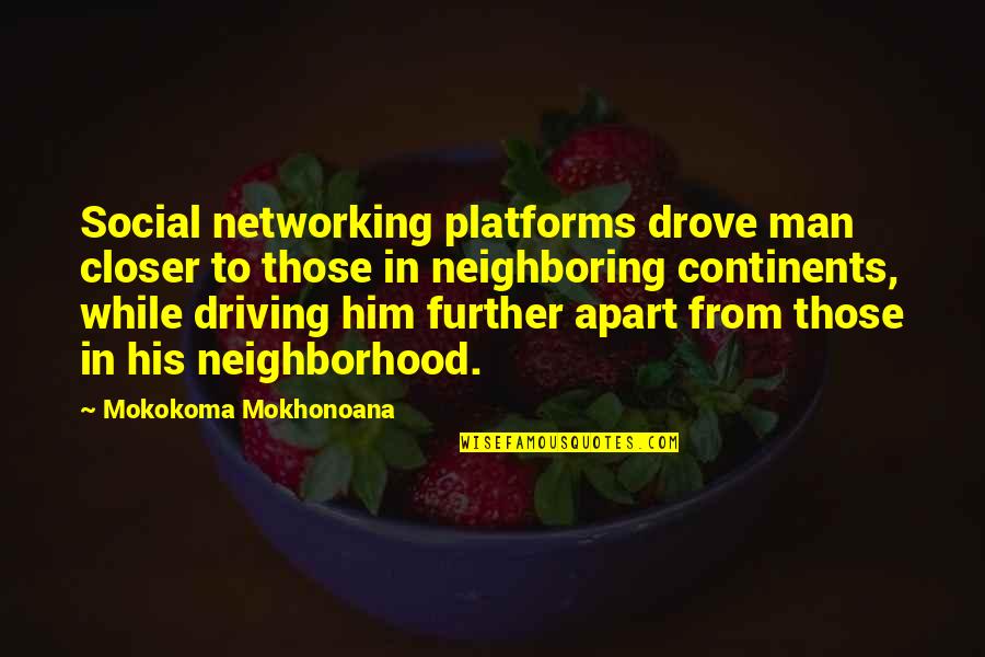 Social Distance Quotes By Mokokoma Mokhonoana: Social networking platforms drove man closer to those Social Distance Quotes By Mokokoma Mokhonoana: Social networking platforms drove man closer to those