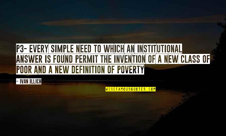 Social Divide Quotes By Ivan Illich: P3- every simple need to which an institutional