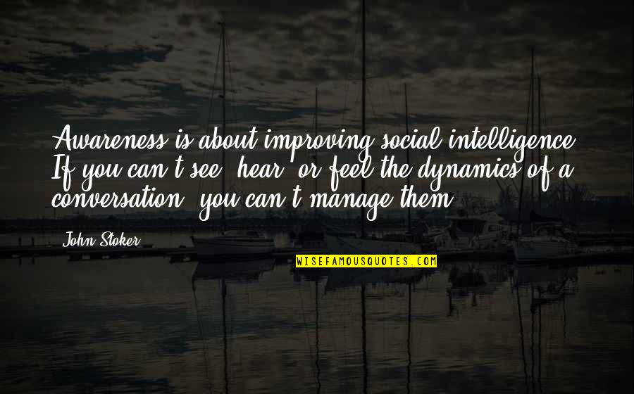 Social Dynamics Quotes By John Stoker: Awareness is about improving social intelligence. If you