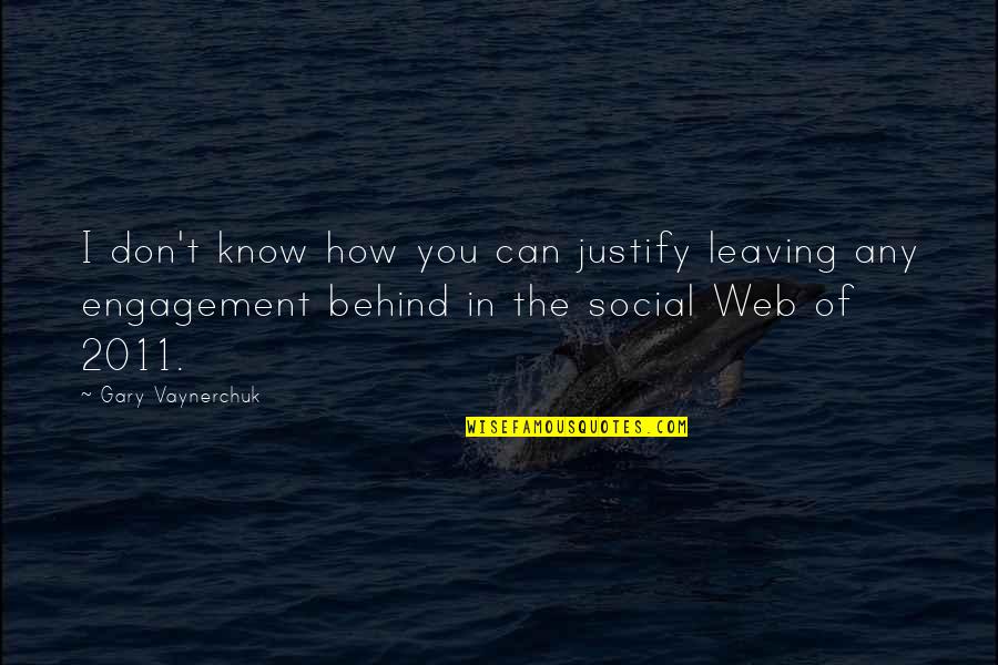 Social Engagement Quotes By Gary Vaynerchuk: I don't know how you can justify leaving