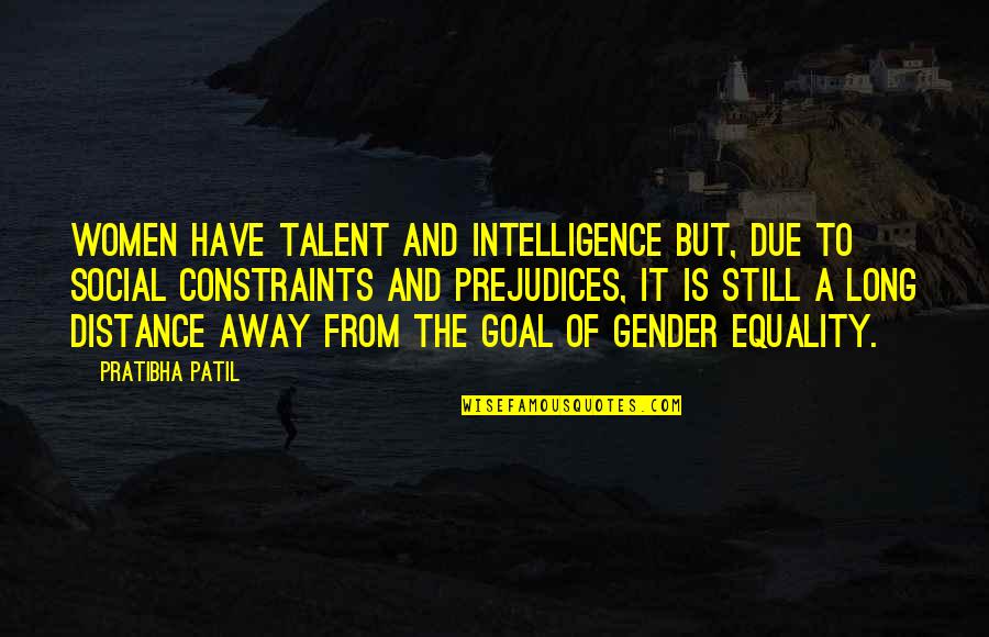 Social Equality Quotes By Pratibha Patil: Women have talent and intelligence but, due to