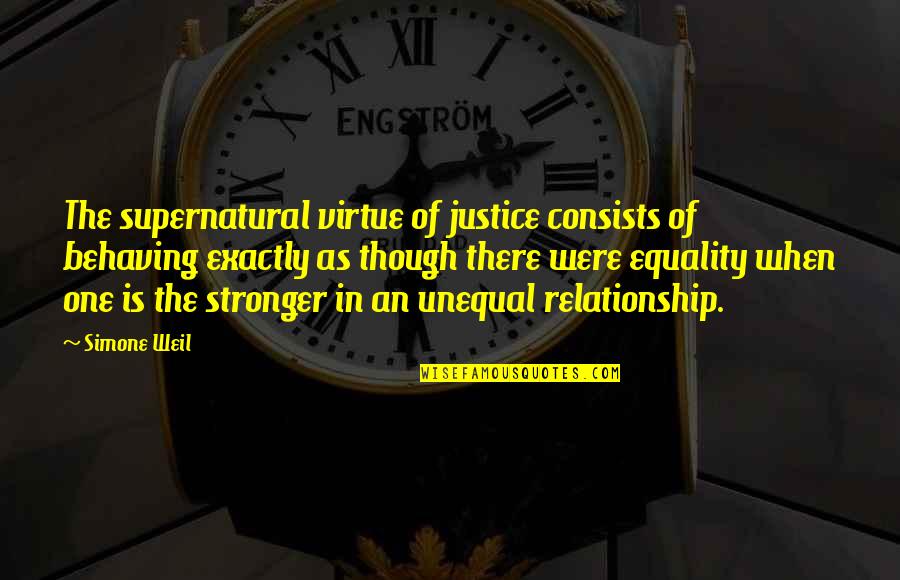 Social Equality Quotes By Simone Weil: The supernatural virtue of justice consists of behaving