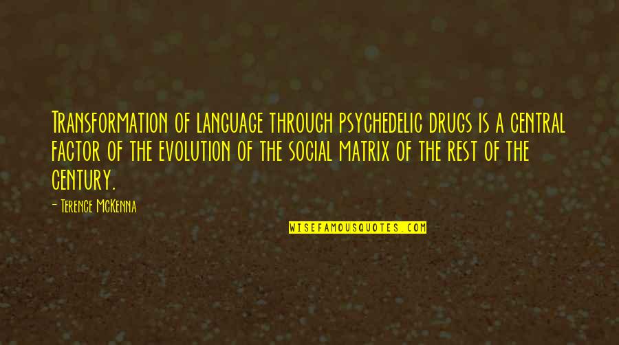 Social Evolution Quotes By Terence McKenna: Transformation of language through psychedelic drugs is a