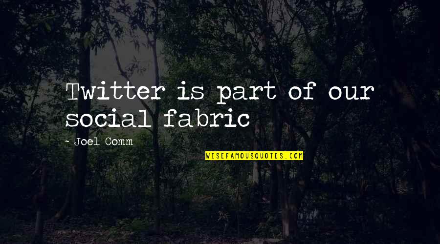 Social Fabric Quotes By Joel Comm: Twitter is part of our social fabric