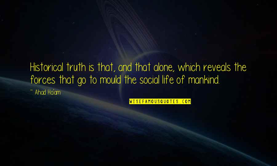 Social Forces Quotes By Ahad Ha'am: Historical truth is that, and that alone, which