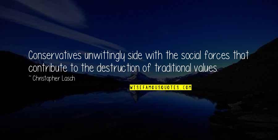 Social Forces Quotes By Christopher Lasch: Conservatives unwittingly side with the social forces that