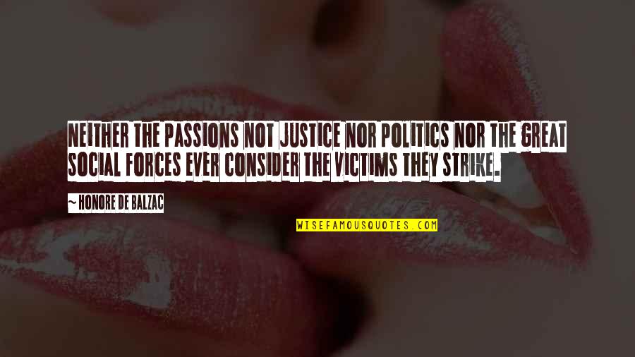 Social Forces Quotes By Honore De Balzac: Neither the passions not justice nor politics nor