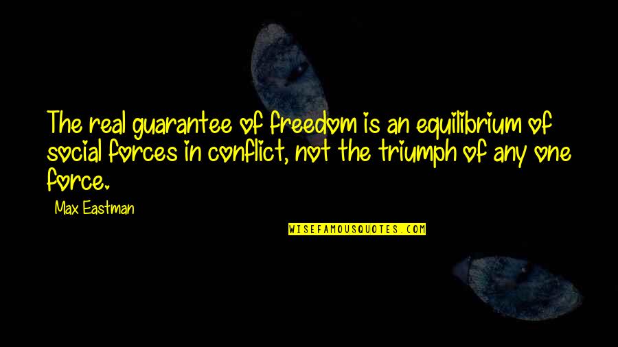 Social Forces Quotes By Max Eastman: The real guarantee of freedom is an equilibrium