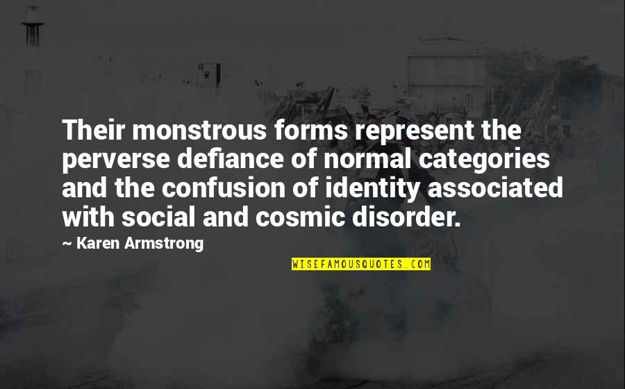 Social Identity Quotes By Karen Armstrong: Their monstrous forms represent the perverse defiance of Social Identity Quotes By Karen Armstrong: Their monstrous forms represent the perverse defiance of