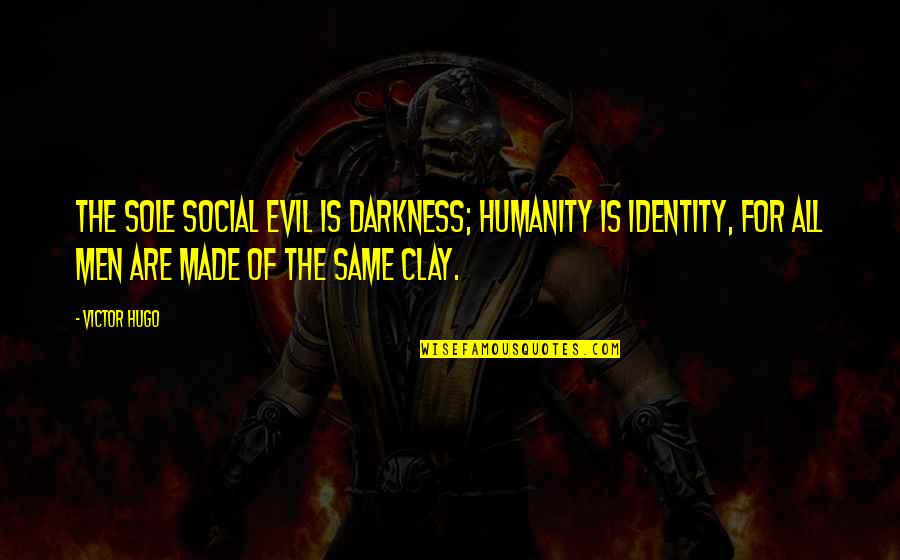 Social Identity Quotes By Victor Hugo: The sole social evil is darkness; humanity is