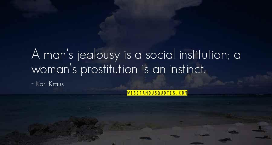 Social Institution Quotes By Karl Kraus: A man's jealousy is a social institution; a