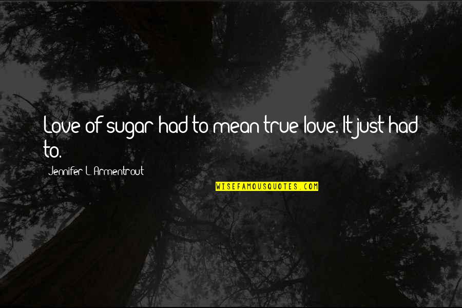 Social Intelligence Daniel Goleman Quotes By Jennifer L. Armentrout: Love of sugar had to mean true love. Social Intelligence Daniel Goleman Quotes By Jennifer L. Armentrout: Love of sugar had to mean true love.