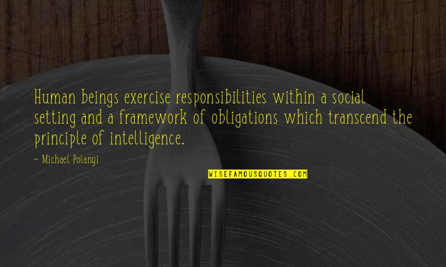Social Intelligence Quotes By Michael Polanyi: Human beings exercise responsibilities within a social setting Social Intelligence Quotes By Michael Polanyi: Human beings exercise responsibilities within a social setting