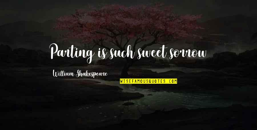 Social Intelligence Quotes By William Shakespeare: Parting is such sweet sorrow Social Intelligence Quotes By William Shakespeare: Parting is such sweet sorrow