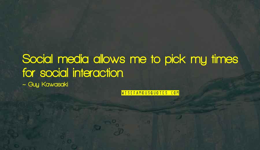 Social Interaction Quotes By Guy Kawasaki: Social media allows me to pick my times