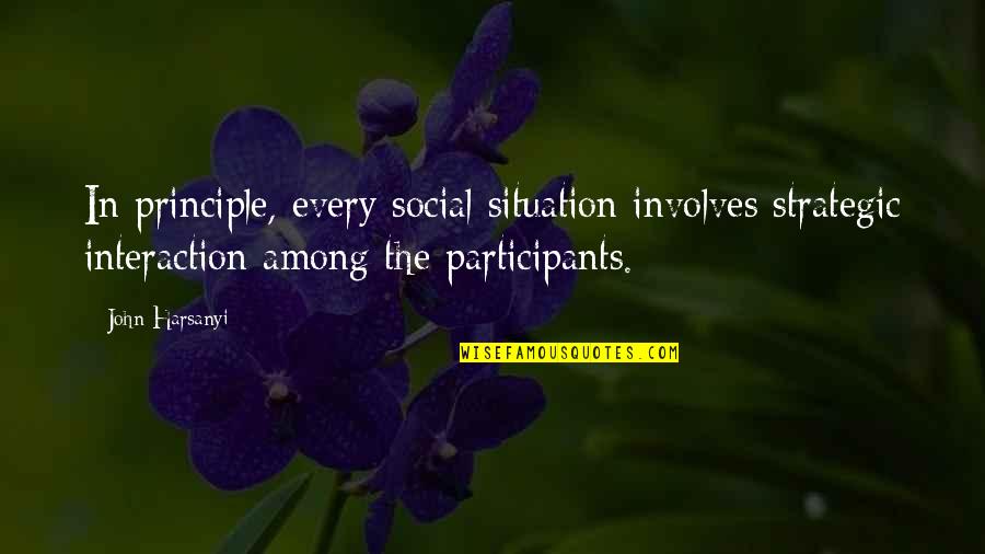 Social Interaction Quotes By John Harsanyi: In principle, every social situation involves strategic interaction