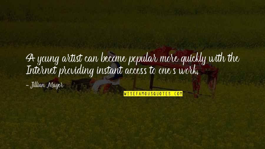 Social Intercouse Quotes By Jillian Mayer: A young artist can become popular more quickly Social Intercouse Quotes By Jillian Mayer: A young artist can become popular more quickly