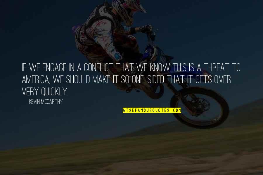 Social Intercouse Quotes By Kevin McCarthy: If we engage in a conflict that we Social Intercouse Quotes By Kevin McCarthy: If we engage in a conflict that we