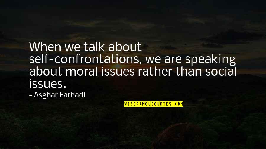 Social Issues Quotes By Asghar Farhadi: When we talk about self-confrontations, we are speaking