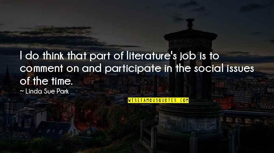 Social Issues Quotes By Linda Sue Park: I do think that part of literature's job