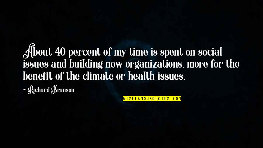 Social Issues Quotes By Richard Branson: About 40 percent of my time is spent