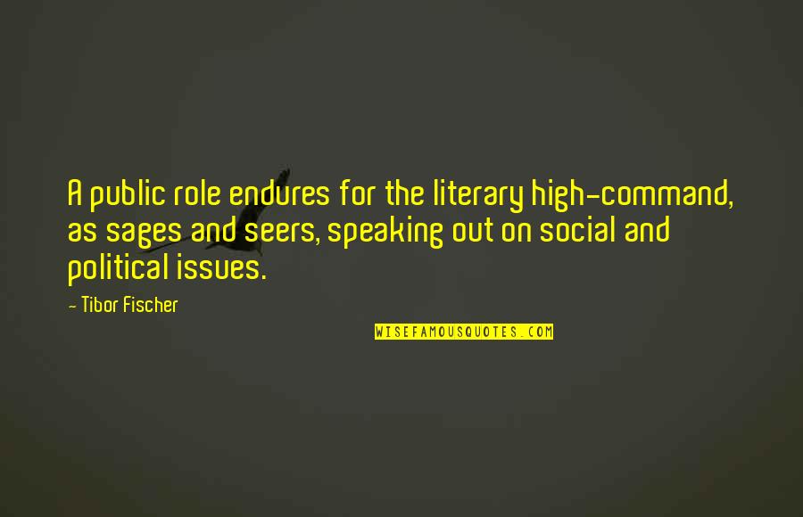 Social Issues Quotes By Tibor Fischer: A public role endures for the literary high-command,