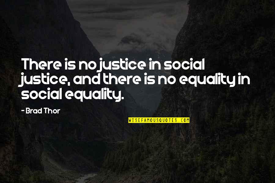 Social Justice And Equality Quotes By Brad Thor: There is no justice in social justice, and