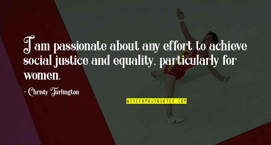 Social Justice And Equality Quotes By Christy Turlington: I am passionate about any effort to achieve