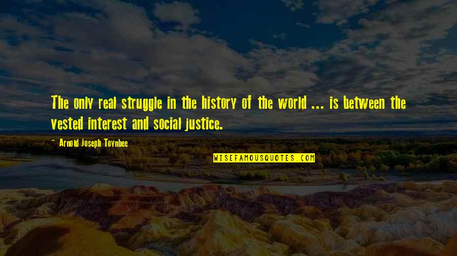 Social Justice Quotes By Arnold Joseph Toynbee: The only real struggle in the history of