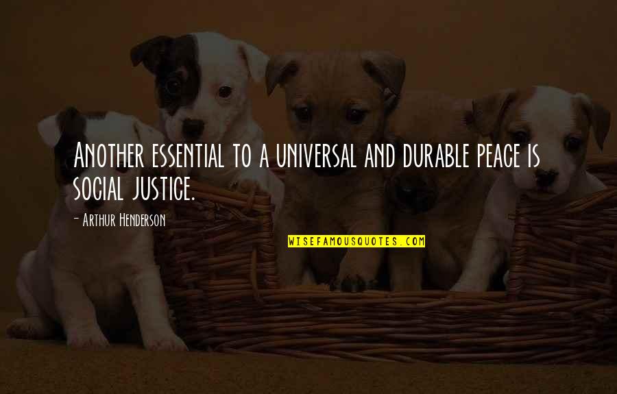 Social Justice Quotes By Arthur Henderson: Another essential to a universal and durable peace