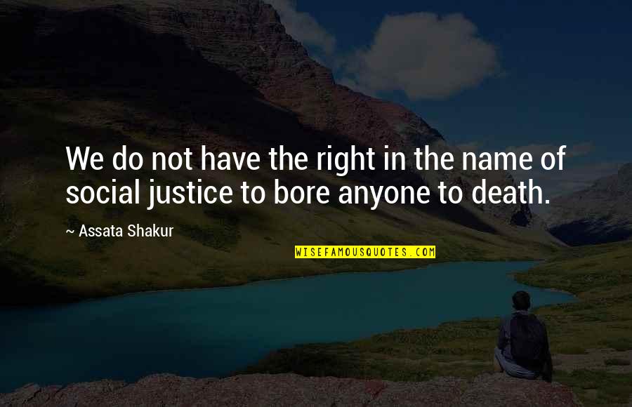 Social Justice Quotes By Assata Shakur: We do not have the right in the