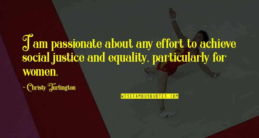 Social Justice Quotes By Christy Turlington: I am passionate about any effort to achieve