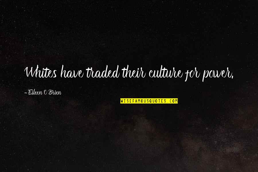 Social Justice Quotes By Eileen O'Brien: Whites have traded their culture for power.