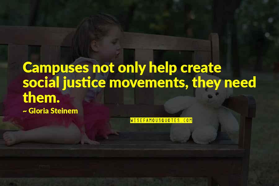 Social Justice Quotes By Gloria Steinem: Campuses not only help create social justice movements,