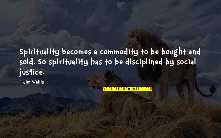 Social Justice Quotes By Jim Wallis: Spirituality becomes a commodity to be bought and