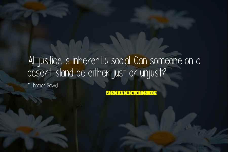 Social Justice Quotes By Thomas Sowell: All justice is inherently social. Can someone on